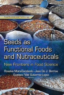 Seeds as Functional Foods & Nutraceuticals - Gustavo Fidel Gutierrez Lopez