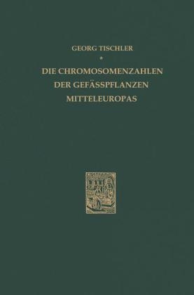 Die Chromosomenzahlen der Gefässpflanzen Mitteleuropas -  G. Tischler