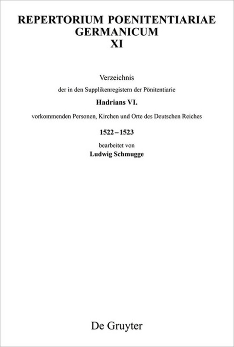 Repertorium Poenitentiariae Germanicum / Verzeichnis der in den Supplikenregistern der Pönitentiarie Hadrians VI. vorkommenden Personen, Kirchen und Orte des Deutschen Reiches 1522–1523 - 