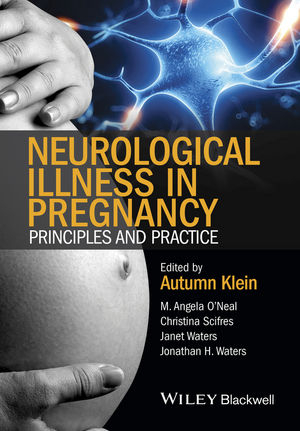 Neurological Illness in Pregnancy -  M. Angela O'Neal,  Christina Scifres,  Janet Waters,  Jonathan H. Waters