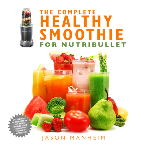 Complete Healthy Smoothie for Nutribullet -  Jason Manheim