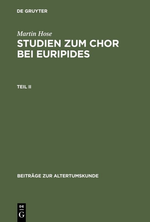 Martin Hose: Studien zum Chor bei Euripides / Martin Hose: Studien zum Chor bei Euripides. Teil 2 - Martin Hose