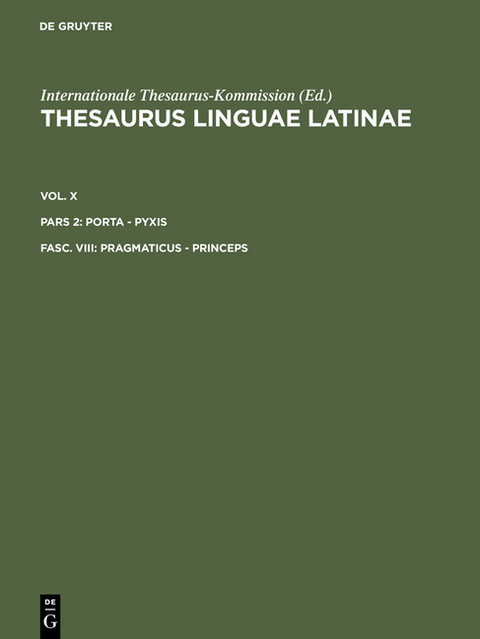 Thesaurus linguae Latinae. . porta - pyxis / pragmaticus - princeps -  Internationale Thesaurus-Kommission