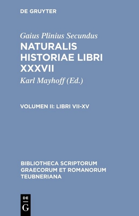 Gaius Plinius Secundus: Naturalis historiae libri XXXVII / Libri VII-XV -  Gaius Plinius Secundus