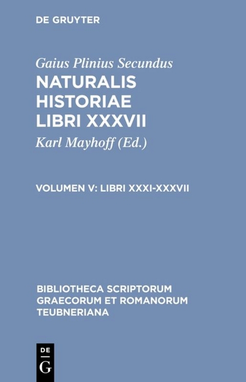 Gaius Plinius Secundus: Naturalis historiae libri XXXVII / Libri XXXI-XXXVII -  Gaius Plinius Secundus