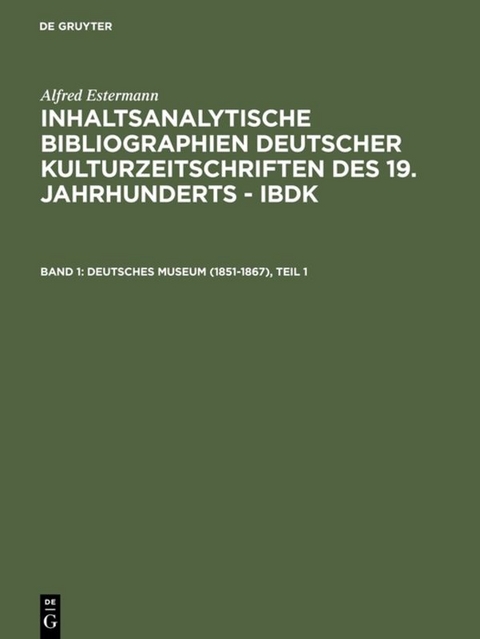 Alfred Estermann: Inhaltsanalytische Bibliographien deutscher Kulturzeitschriften... / Deutsches Museum (1851-1867) - 