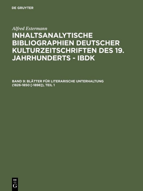 Alfred Estermann: Inhaltsanalytische Bibliographien deutscher Kulturzeitschriften... / Blätter für literarische Unterhaltung (1826-1850 [-1898]) - 