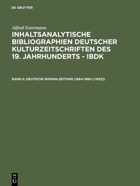 Alfred Estermann: Inhaltsanalytische Bibliographien deutscher Kulturzeitschriften... / Deutsche Roman-Zeitung (1864-1880 [-1925]) - Alfred Estermann