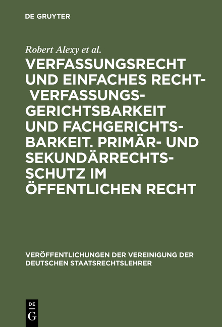 Verfassungsrecht und einfaches Recht - Verfassungsgerichtsbarkeit und Fachgerichtsbarkeit. Primär- und Sekundärrechtsschutz im Öffentlichen Recht - Robert Alexy, Philip Kunig, Werner Heun, Georg Hermes, Wilfried Erbguth, Wolfram Höfling, Rudolf Streinz, Astrid Epiney