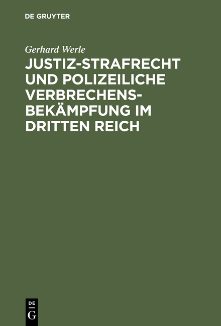 Justiz-Strafrecht und polizeiliche Verbrechensbekämpfung im Dritten Reich - Gerhard Werle