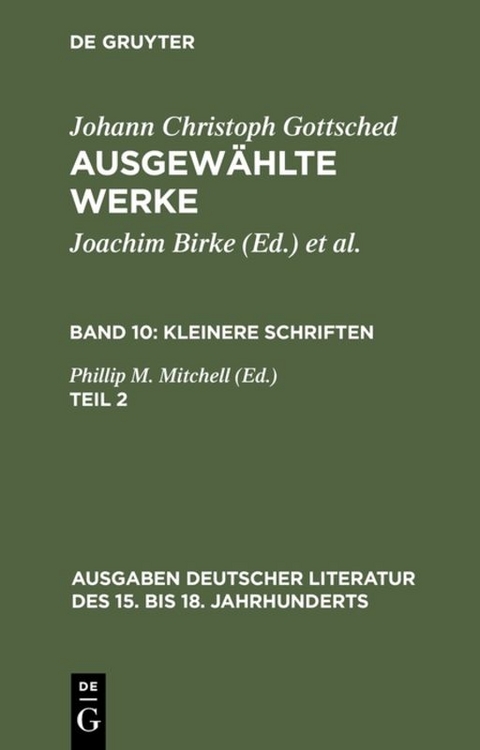 Johann Ch. Gottsched: Ausgewählte Werke. Kleinere Schriften / Kleinere Schriften. Zweiter Teil - Johann Christoph Gottsched