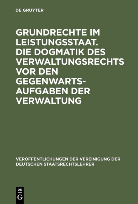 Grundrechte im Leistungsstaat. Die Dogmatik des Verwaltungsrechts vor den Gegenwartsaufgaben der Verwaltung