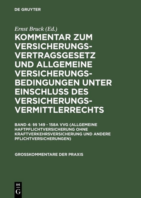 Kommentar zum Versicherungsvertragsgesetz und Allgemeine Versicherungsbedingungen... / §§ 149 - 158a VVG (Allgemeine Haftpflichtversicherung ohne Kraftverkehrsversicherung und andere Pflichtversicherungen) - 