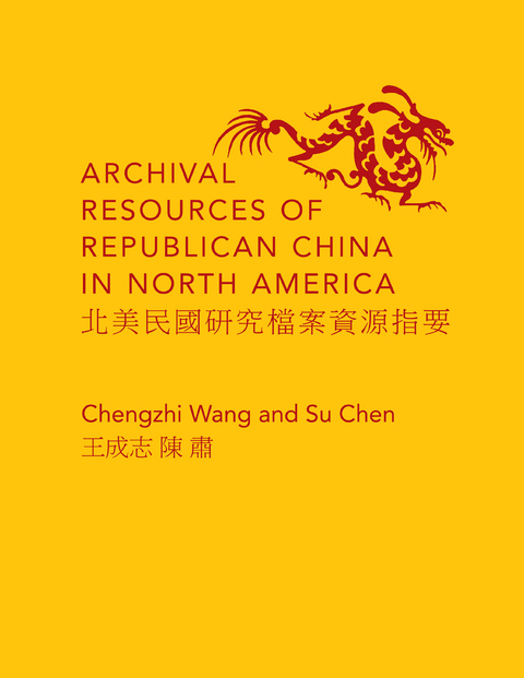 Archival Resources of Republican China in North America - Chengzhi Wang, Su Chen