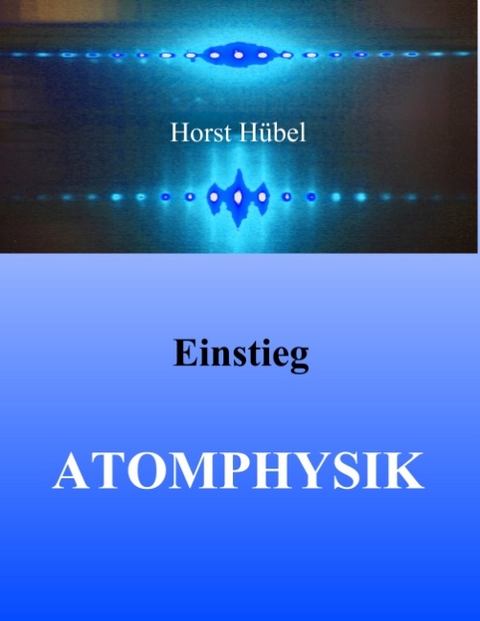 Einstieg Atomphysik - Horst Hübel