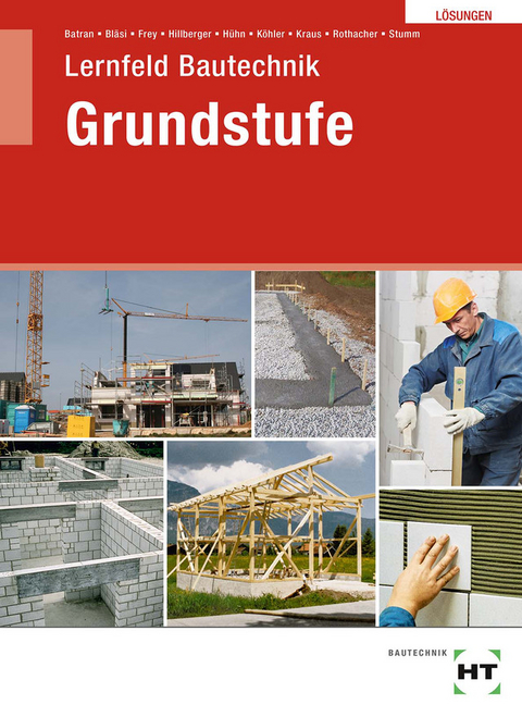 Lösungen Lernfeld Bautechnik Grundstufe - Balder Batran, Herbert Bläsi, Volker Frey, Gerd Hillberger, Klaus Hühn, Klaus Dr. Köhler, Eduard Kraus, Günter Rothacher, Kai-Michael Stumm