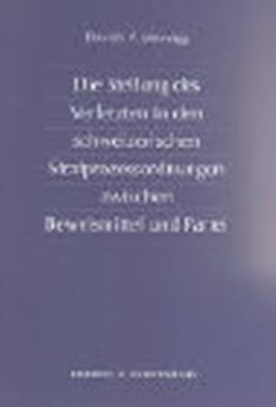 Die Stellung des Verletzten in den schweizerischen Strafprozessordnungen zwischen Beweismittel und Partei - Daniela Jabornigg