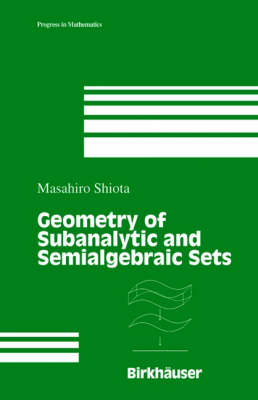 Geometry of Subanalytic and Semialgebraic Sets -  Masahiro Shiota