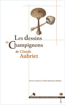 The Drawings of Mushrooms by Claude Aubriet - Xavier Carteret, Aline Hamonou-Mahieu