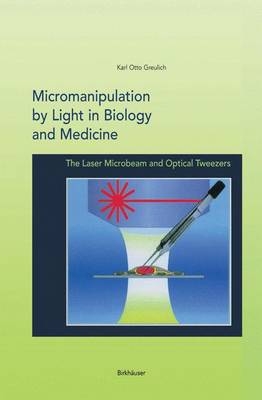 Micromanipulation by Light in Biology and Medicine -  Karl Otto Greulich