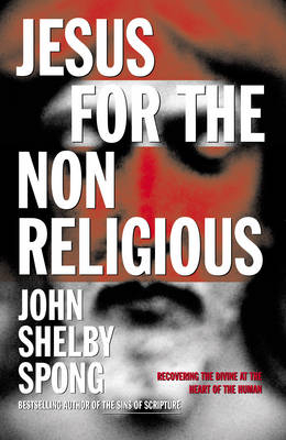 Jesus for the Non-Religious - John Shelby Spong