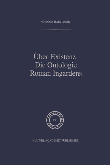 Über Existenz: Die Ontologie Roman Ingardens -  G. Haefliger