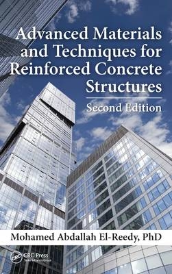 Advanced Materials and Techniques for Reinforced Concrete Structures - Mohamed Abdallah El-Reedy Ph.D