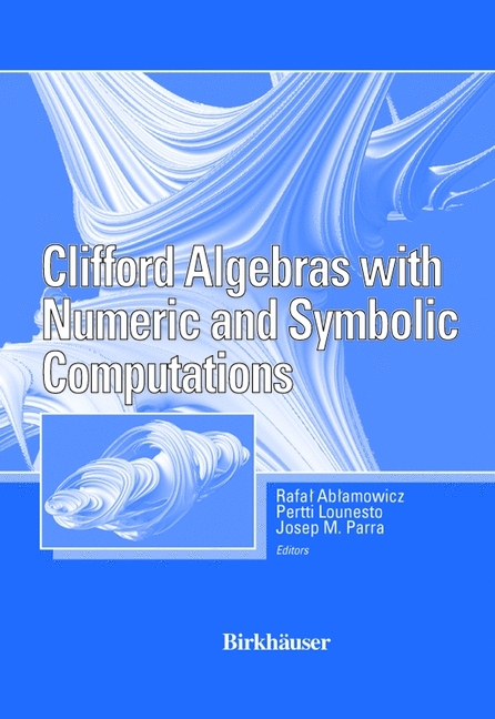 Clifford Algebras with Numeric and Symbolic Computations -  Rafal Ablamowicz,  Pertti Lounesto,  Joseph Parra