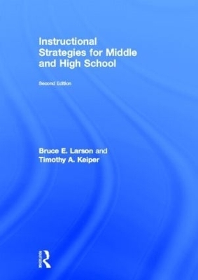 Instructional Strategies for Middle and High School - Bruce E. Larson, Timothy A. Keiper