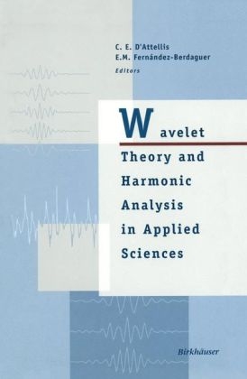 Wavelet Theory and Harmonic Analysis in Applied Sciences -  Carlos E. D'Attellis,  Elena M. Fernandez-Berdaguer