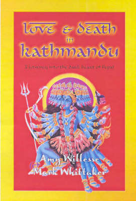 Love and Death in Kathmandu - Mark Whittaker, Amy Willesee