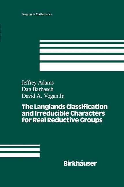 Langlands Classification and Irreducible Characters for Real Reductive Groups -  J. Adams,  D. Barbasch,  D.A. Vogan