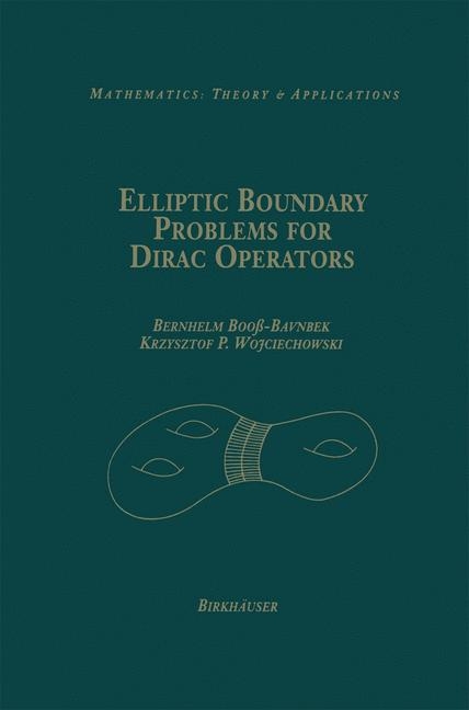 Elliptic Boundary Problems for Dirac Operators -  Bernhelm Boo-Bavnbek,  Krzysztof P. Wojciechhowski