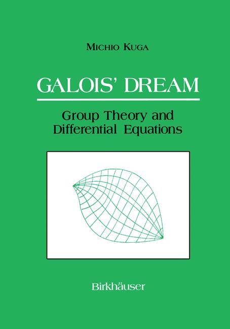 Galois' Dream: Group Theory and Differential Equations -  Michio Kuga