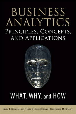 Business Analytics Principles, Concepts, and Applications - Marc J. Schniederjans, Dara G. Schniederjans, Christopher M. Starkey