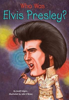 Who Was Elvis Presley? -  Geoff Edgers,  John O'Brien