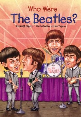 Who Were the Beatles? -  Geoff Edgers,  Jeremy Tugeau