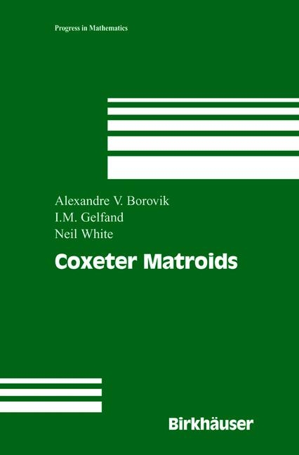 Coxeter Matroids -  Alexandre V. Borovik,  Israel M. Gelfand,  Neil White