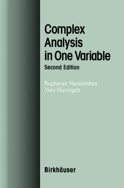 Complex Analysis in One Variable -  Raghavan Narasimhan,  Yves Nievergelt