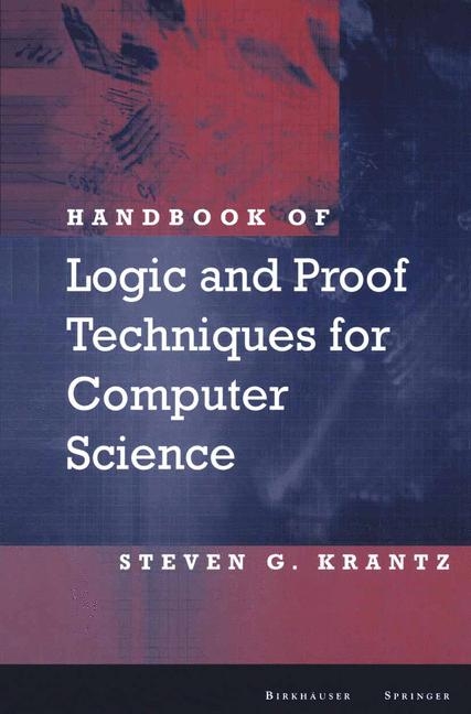 Handbook of Logic and Proof Techniques for Computer Science -  Steven G. Krantz