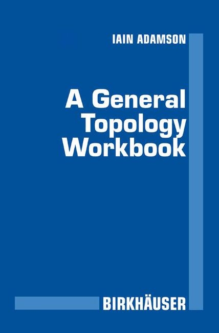 General Topology Workbook -  Iain T. Adamson