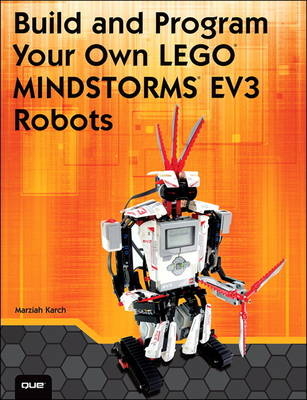 Build and Program Your Own LEGO Mindstorms EV3 Robots - Marziah Karch