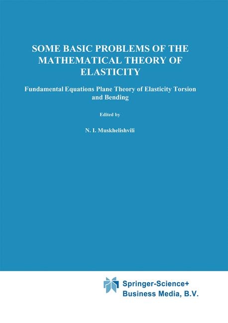 Some Basic Problems of the Mathematical Theory of Elasticity -  N.I. Muskhelishvili