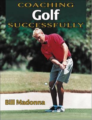 Coaching Golf Successfully - Bill J. Madonna