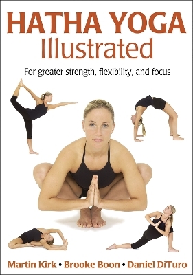 Hatha Yoga Illustrated - Martin Kirk, Brooke Boon, Daniel DiTuro