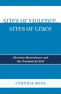 Sites of Violence, Sites of Grace - Cynthia Hess