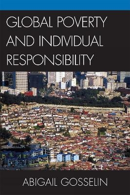 Global Poverty and Individual Responsibility - Abigail Gosselin