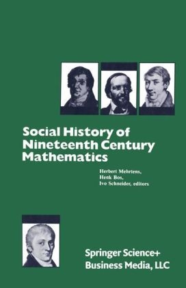 Social History of Nineteenth Century Mathematics -  Hendrik (Short form: Henk) Hendriks,  Mehrtens,  Ivo Schneider