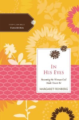 In His Eyes - Margaret Feinberg,  Women Of Faith