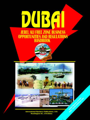 Dubai Jebel Ali Free Zone Business Opportunities and Regulations Handbook